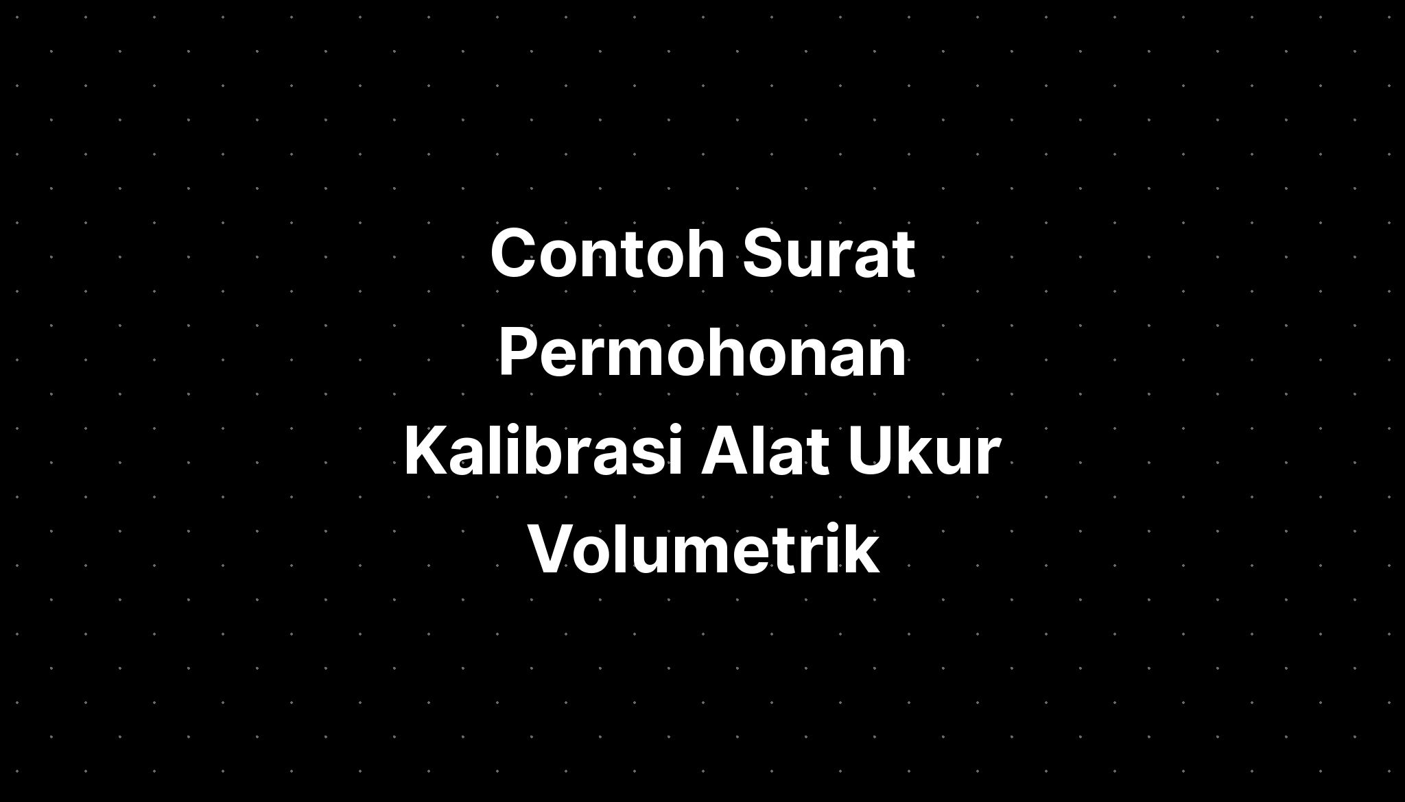 Contoh Surat Permohonan Kalibrasi Alat Ukur Volume Imagesee Riset Riset